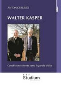 Walter Kasper : cattolicesimo vivente sotto la parola di Dio /
