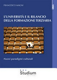 L'Università e il rilancio della formazione terziaria : nuovi paradigmi culturali /