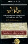 Vite dei papi : le biografie degli uomini che guidarono 2000 anni di storia della Chiesa /