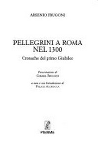 Pellegrini a Roma nel 1300 : cronache del primo Giubileo /
