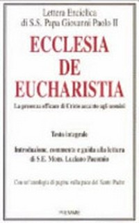 Ecclesia de Eucharistia : la presenza efficace di Cristo accanto agli uomini : testo integrale /