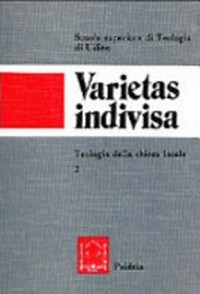 Varietas indivisa : teologia della Chiesa locale : annuario della Scuola superiore di Teologia di Udine /