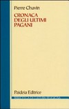 Cronaca degli ultimi pagani : la scomparsa del paganesimo nell'impero romano tra Costantino e Giustiniano /