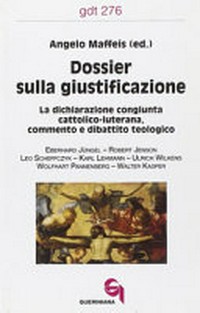 Dossier sulla giustificazione : la dichiarazione congiunta cattolico-luterana, commento e dibattito teologico /