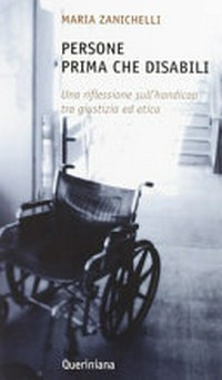 Persone prima che disabili : una riflessione sull'handicap tra giustizia ed etica /