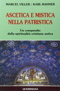 Ascetica e mistica nella patristica : un compendio della spiritualità cristiana antica /