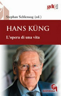 Hans Küng : l'opera di una vita /
