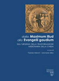 Dalla Maximum Illud alla Evangelii Gaudium : sull'urgenza della trasformazione missionaria della Chiesa /