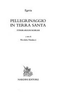 Pellegrinaggio in Terra Santa = Itinerarium Aetheriae /