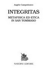 Integritas : metafisica ed etica in San Tommaso /