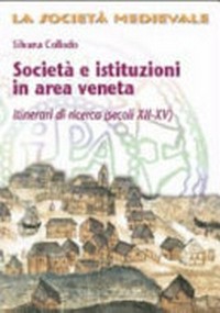 Società e istituzioni in area veneta : itinerari di ricerca : (secoli XII-XV) /