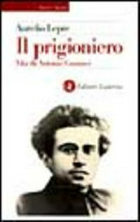 Il prigioniero : vita di Antonio Gramsci /