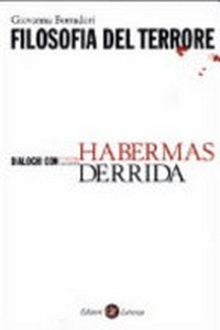 Filosofia del terrore : dialoghi con Jürgen Habermas e Jacques Derrida /