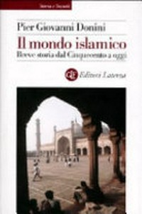 Il mondo islamico : breve storia dal Cinquecento a oggi /