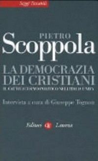 La democrazia dei cristiani : il cattolicesimo politico nell'Italia unita /