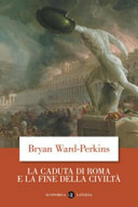 La caduta di Roma e la fine della civiltà /