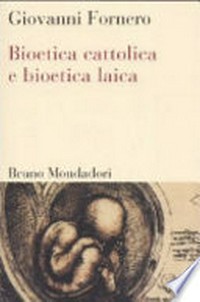 Bioetica cattolica e bioetica laica /