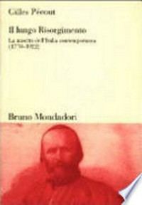 Il lungo Risorgimento : la nascita dell'Italia contemporanea (1770-1992) /