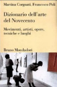 Dizionario dell'arte del Novecento : movimenti, artisti, opere, tecniche e luoghi /