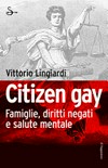 Citizen gay : famiglie, diritti negati e salute mentale /