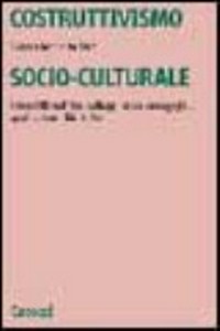 Costruttivismo socio-culturale : genesi filosofiche, sviluppi psico-pedagogici, applicazioni didattiche /