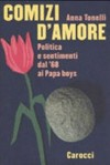 Comizi d'amore : politica e sentimenti dal '68 ai Papa boys /
