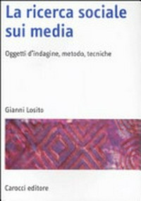 La ricerca sociale sui media : oggetti d'indagine, metodo, tecniche /