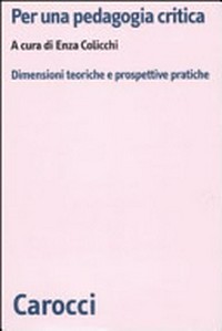 Per una pedagogia critica : dimensioni teoriche e prospettive pratiche /