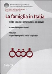 La famiglia in Italia : sfide sociali e innovazioni nei servizi : rapporto biennale 2011-2012 /