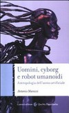 Uomini, cyborg e robot umanoidi : antropologia dell’uomo artificiale /