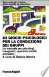 83 giochi psicologici per la conduzione dei gruppi : un manuale per psicologi, insegnanti, operatori sociali, animatori... /