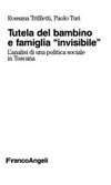 Tutela del bambino e famiglia "invisibile" : l'analisi di una politica sociale in Toscana /