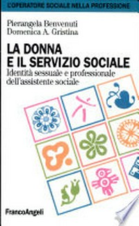 La donna e il servizio sociale : identità sessuale e professionale dell'assistente sociale /