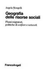 Geografia delle risorse sociali : flussi migratori, politiche di "welfare" e "network" /