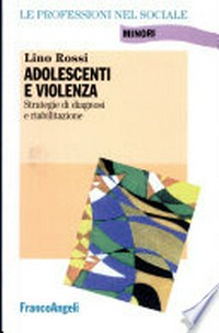 Adolescenti e violenza : strategie di diagnosi e riabilitazione /