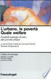 L'urbano, le povertà: quale welfare? : possibili strategie di lotta alle povertà urbane /