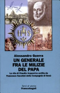 Un generale fra le milizie del Papa : la vita di Claudio Acquaviva scritta da Francesco Sacchini della Compagnia di Gesù /
