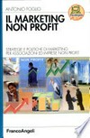 Il marketing non profit : strategie politiche di marketing per associazioni ed imprese non profit /