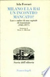 Milano e la Rai un incontro mancato? : luci e ombre di una capitale di transizione (1945-1977) /