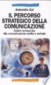 Il percorso strategico della comunicazione : guida comparata alla comunicazione scritta e verbale /