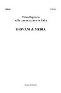 Terzo rapporto sulla comunicazione in Italia : giovani & media /