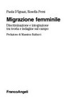 Migrazione femminile : discriminazione e integrazione tra teoria e indagine sul campo /