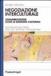 Negoziazione interculturale : comunicazione oltre le barriere culturali : dalle relazioni interne sino alle trattative internazionali /