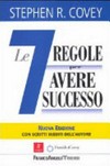 Le 7 regole per avere successo = The 7 habits of highly effective people /