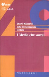 Quarto rapporto sulla comunicazione in Italia : i media che vorrei /