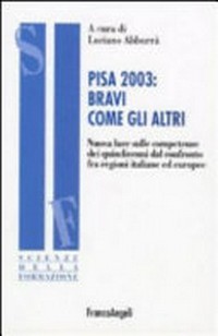 PISA 2003 : bravi come gli altri : nuova luce sulle competenze dei quindicenni dal confronto fra regioni italiane ed europee /