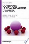 Governare la comunicazione d'impresa : modelli, attori, tecniche, strumenti e strategie /