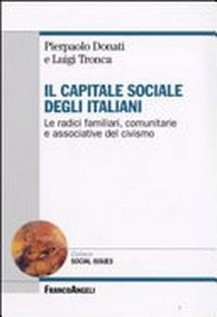 Il capitale sociale degli italiani : le radici familiari, comunitarie e associative del civismo /