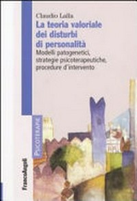 La teoria valoriale dei disturbi di personalità : modelli patogenetici, strategie psicoterapeutiche, procedure d'intervento /
