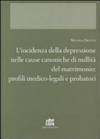 L'incidenza della depressione nelle cause canoniche di nullità del matrimonio : profili medico-legali e probatori /